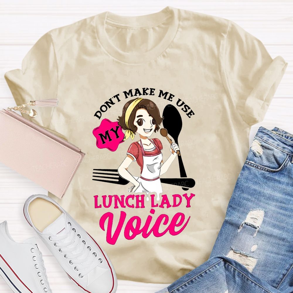 Don'T Make Me Use My Lunch Lady Voice Super Hero Teacher T-Shirt