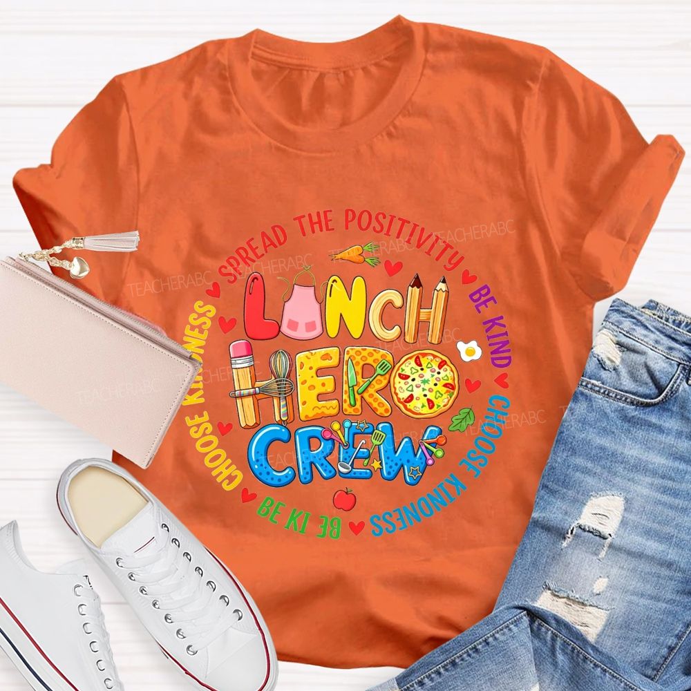 Lunch Hero Crew Spread The Positivity Be Kind Choose Kindness T-shirt