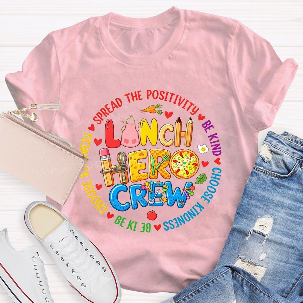 Lunch Hero Crew Spread The Positivity Be Kind Choose Kindness T-shirt