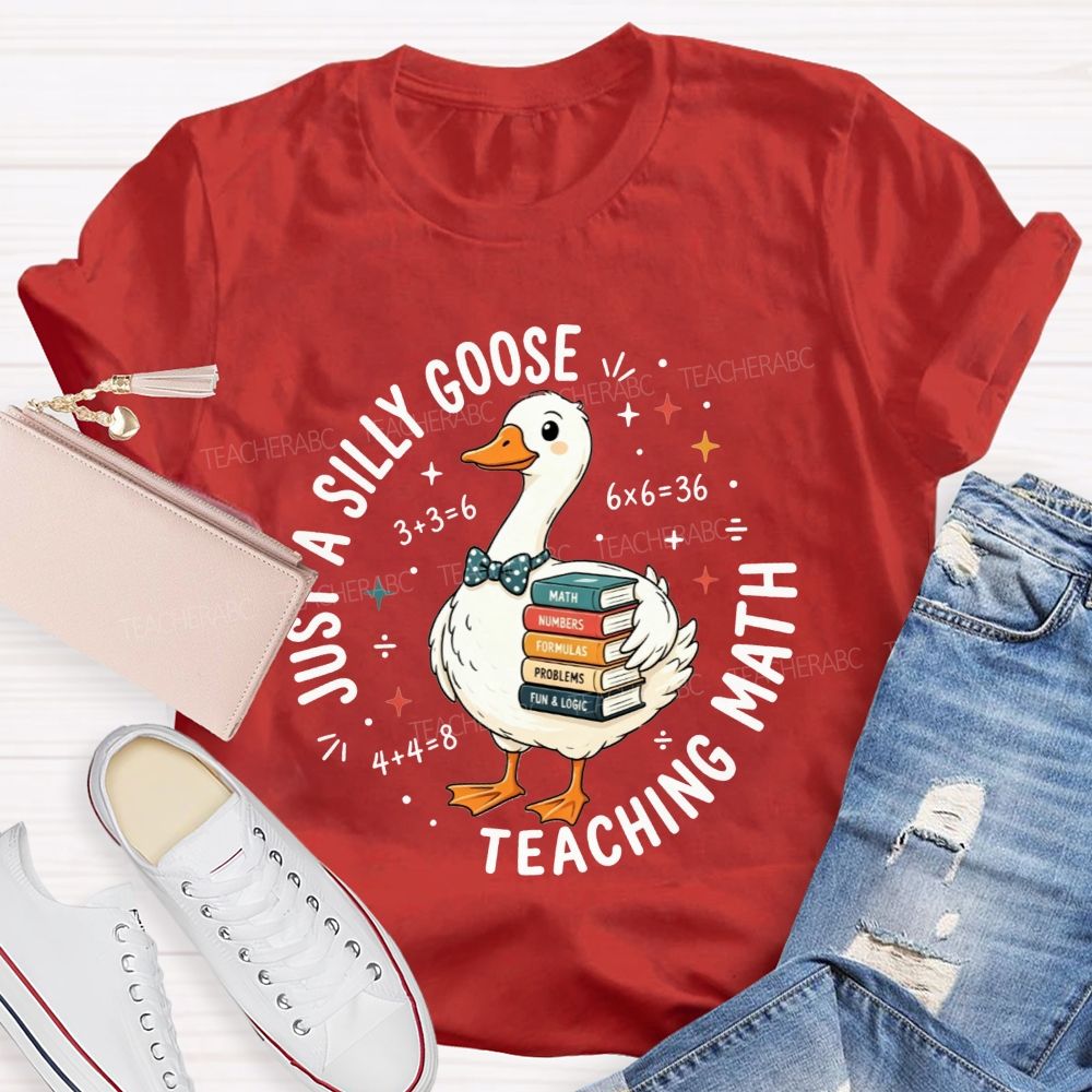 Just A Silly Goose Teaching Math Cute Goose Math Teacher T-shirt