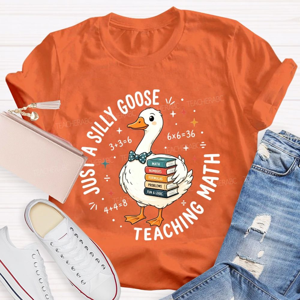 Just A Silly Goose Teaching Math Cute Goose Math Teacher T-shirt