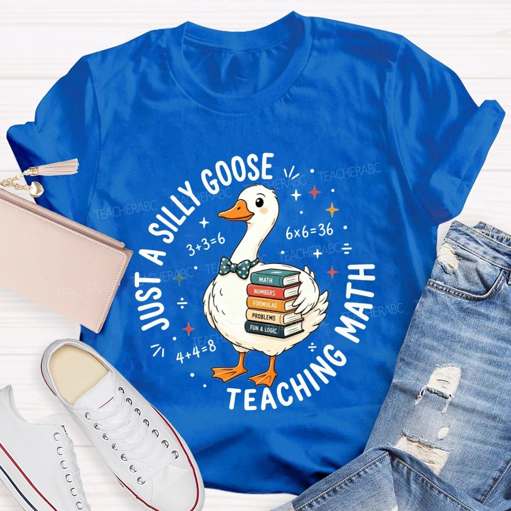 Just A Silly Goose Teaching Math Cute Goose Math Teacher T-shirt