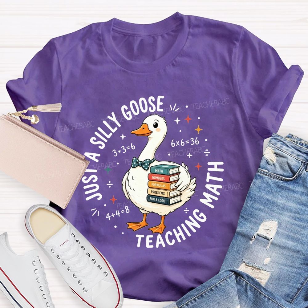 Just A Silly Goose Teaching Math Cute Goose Math Teacher T-shirt
