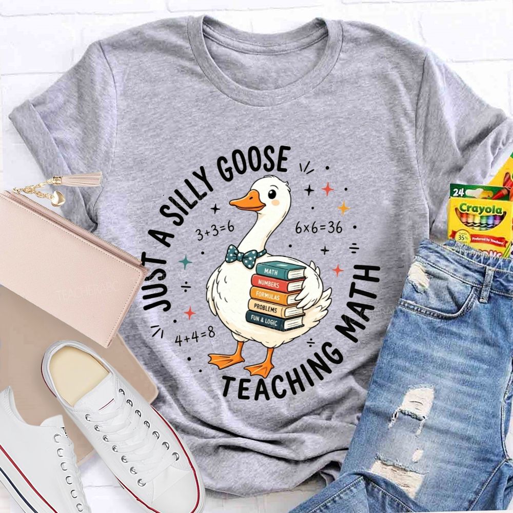 Just A Silly Goose Teaching Math Cute Goose Math Teacher T-shirt