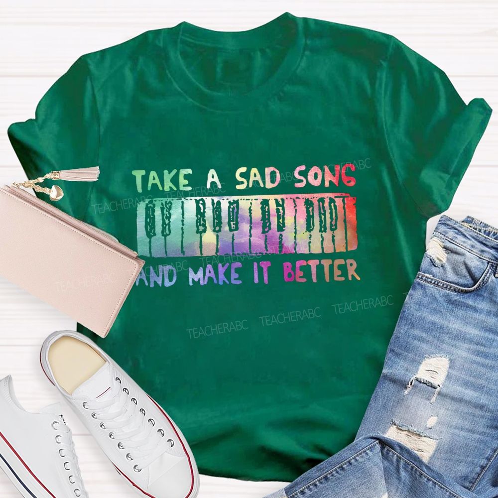 Take A Sad Song And Make It Better Teacher T-Shirt