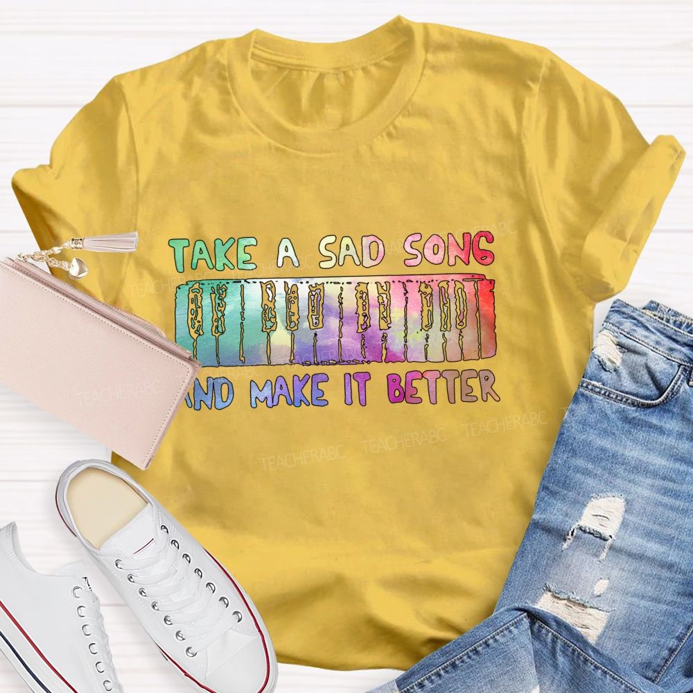 Take A Sad Song And Make It Better Teacher T-Shirt