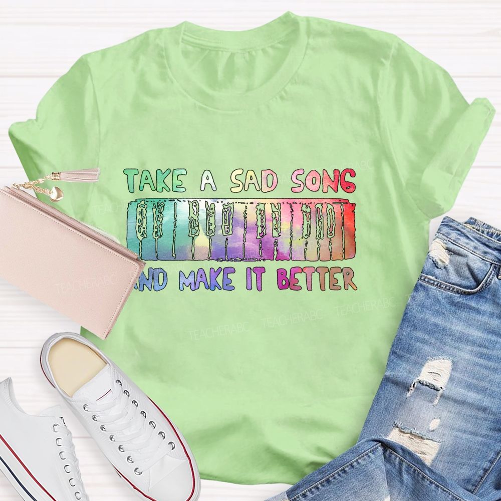 Take A Sad Song And Make It Better Teacher T-Shirt