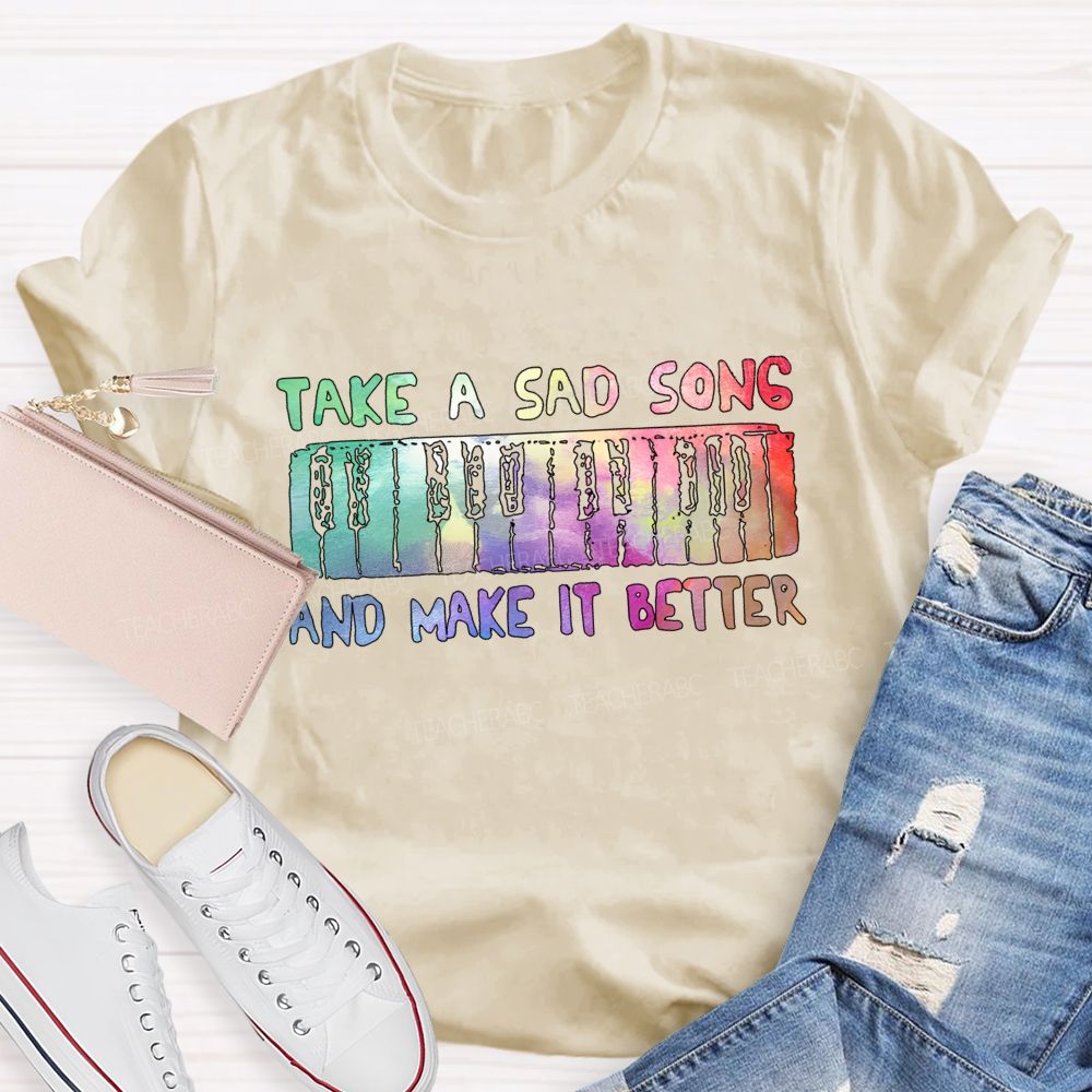 Take A Sad Song And Make It Better Teacher T-Shirt