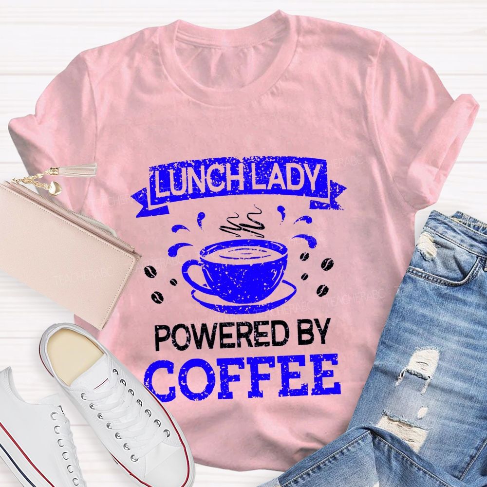 Lunch Lady Powered By Coffee Teacher T-Shirt