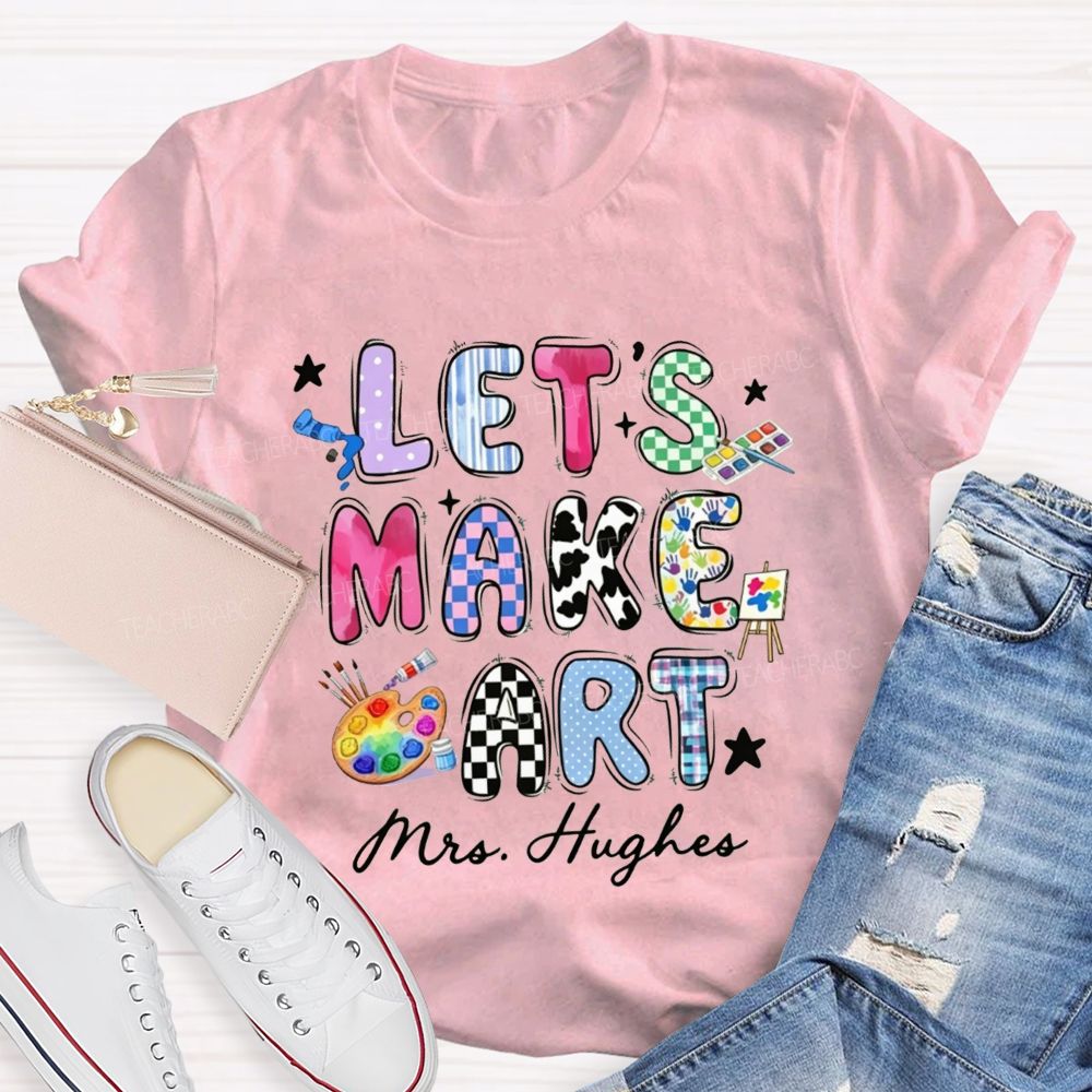 Personalized Let's Make Art Teacher T-Shirt