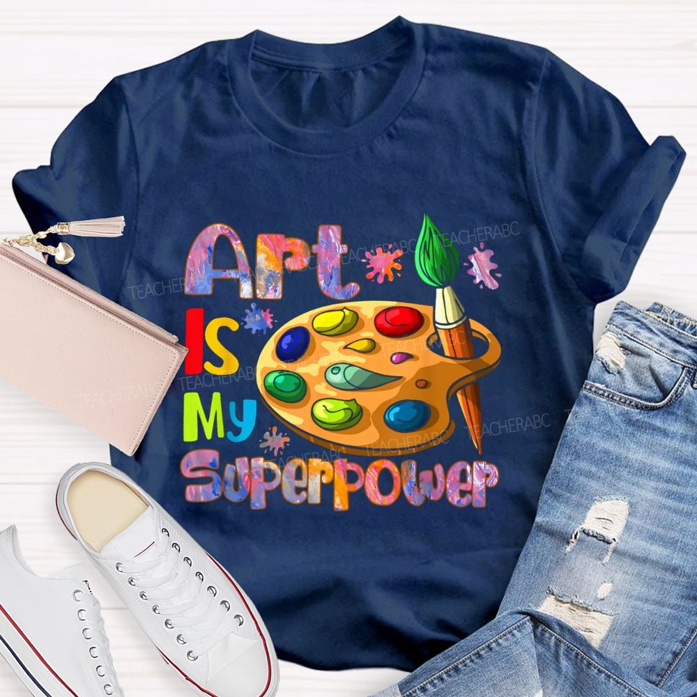art is my super power Teacher T-shirt