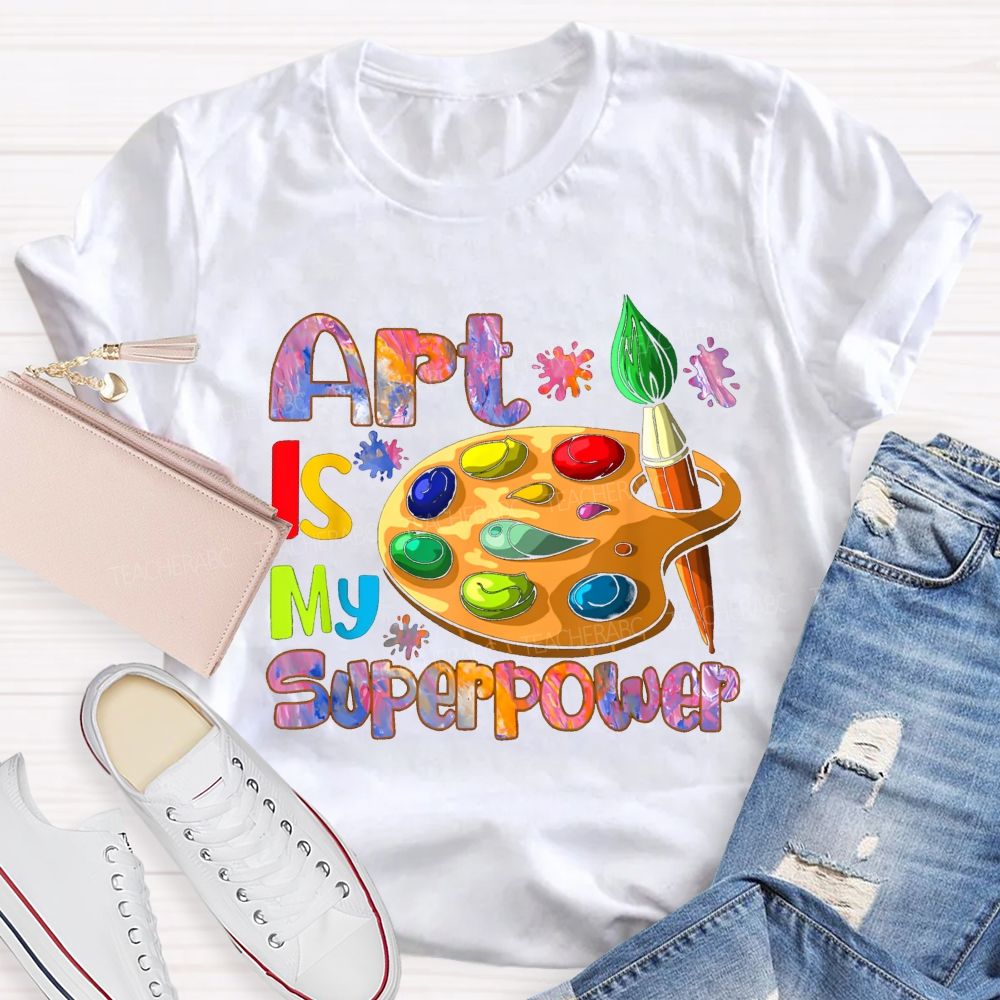 art is my super power Teacher T-shirt