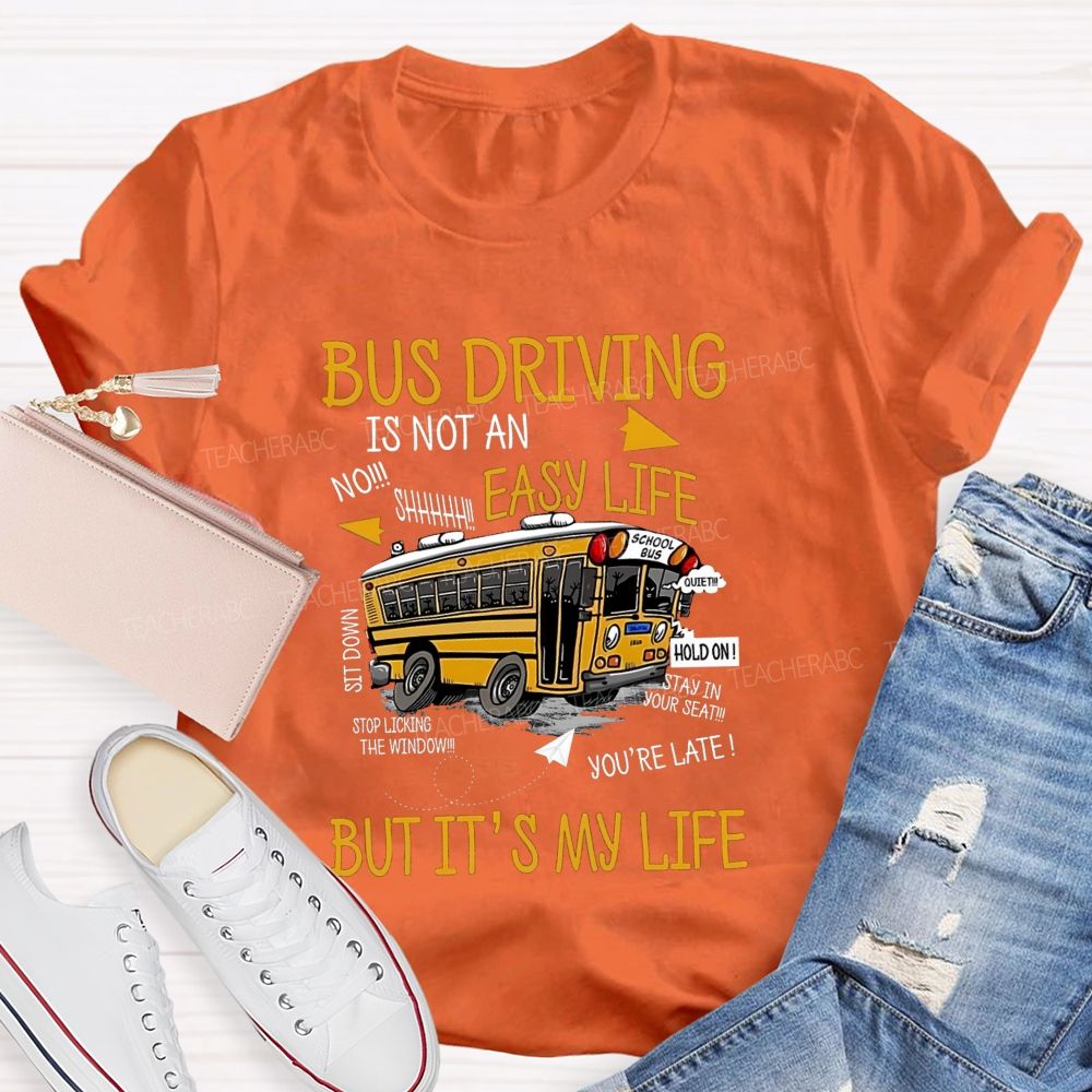 Bus Driver Is Not A Easy Life But It'S My Life Teacher T-Shirt