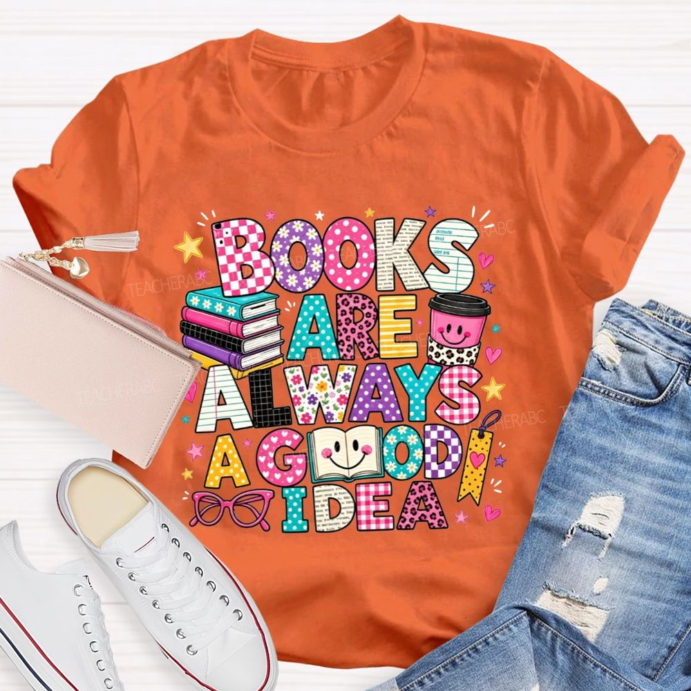 Books Are Always A Good Idea Book Lover Teacher T-shirt