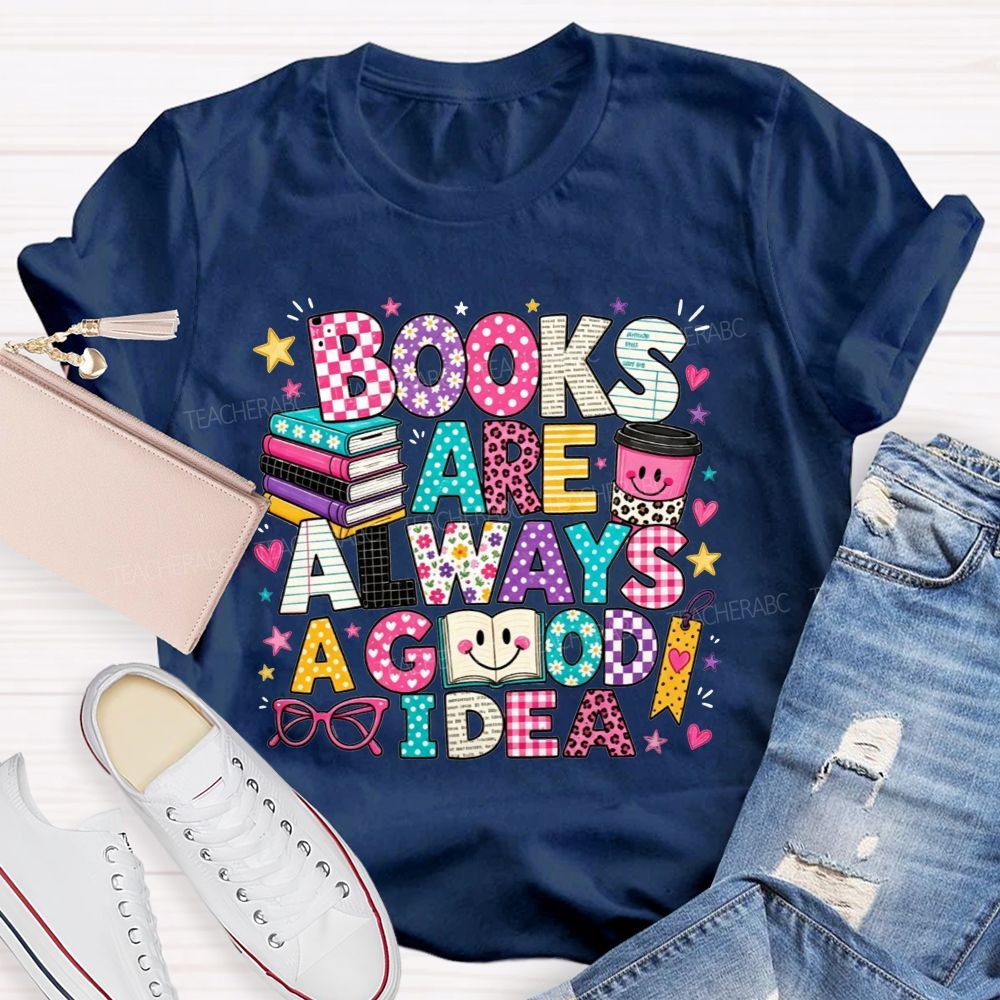 Books Are Always A Good Idea Book Lover Teacher T-shirt