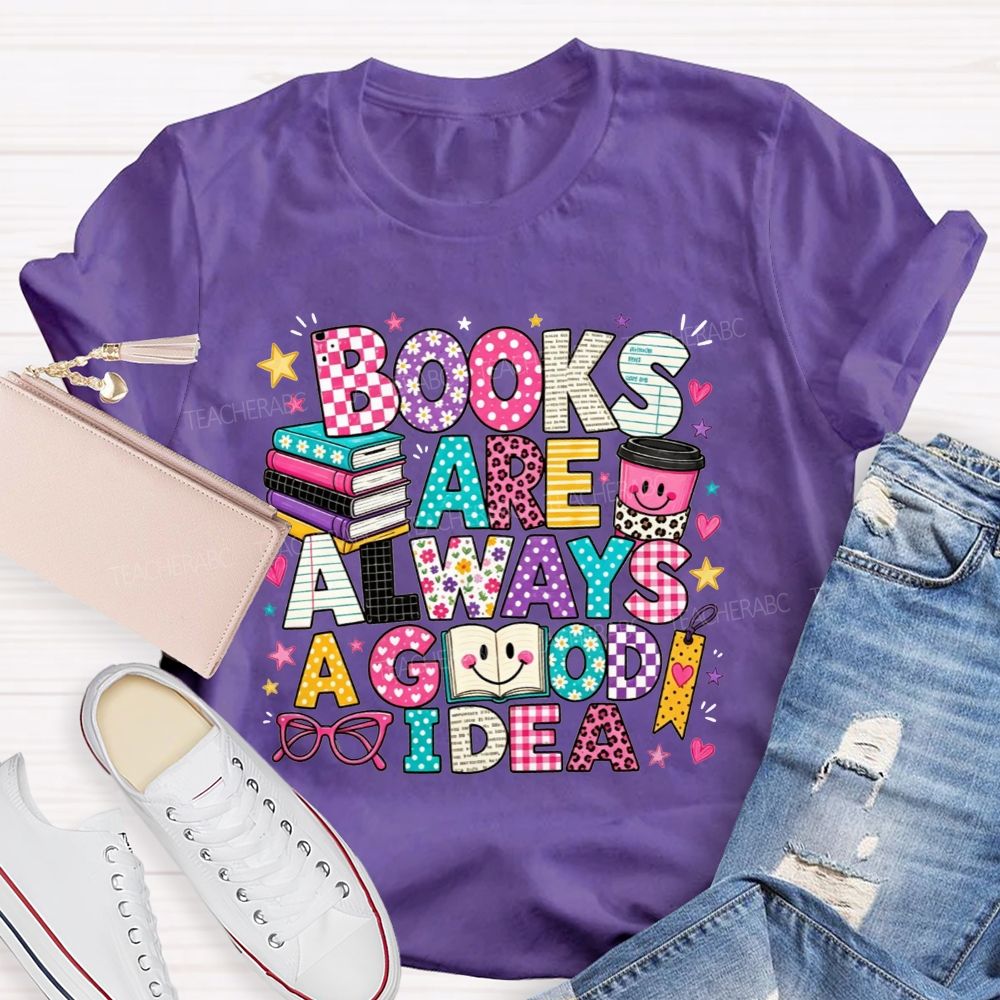 Books Are Always A Good Idea Book Lover Teacher T-shirt