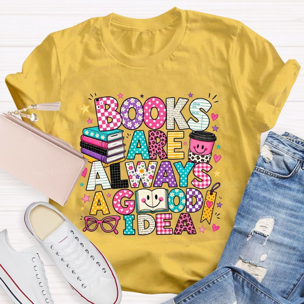 Books Are Always A Good Idea Book Lover Teacher T-shirt