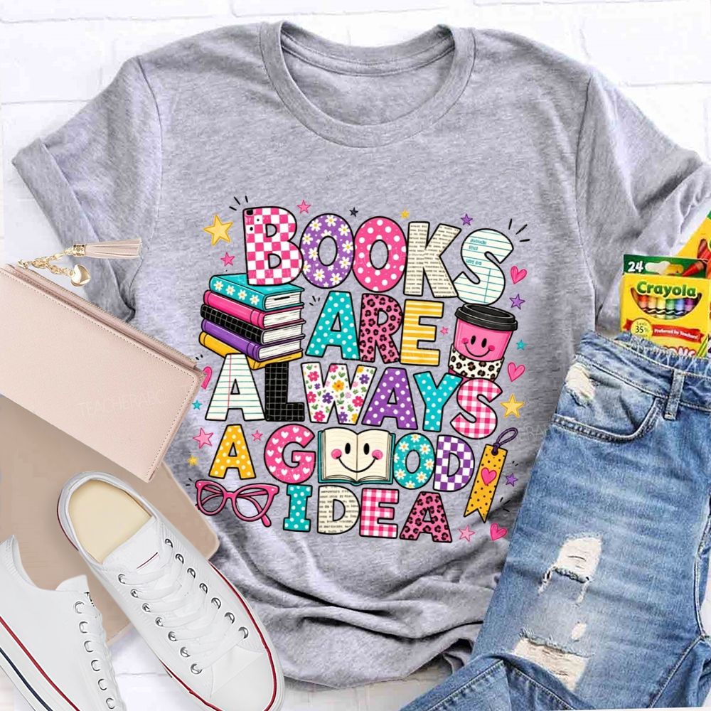 Books Are Always A Good Idea Book Lover Teacher T-shirt