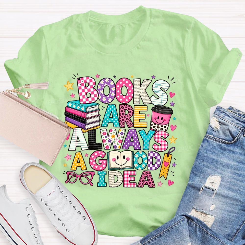 Books Are Always A Good Idea Book Lover Teacher T-shirt