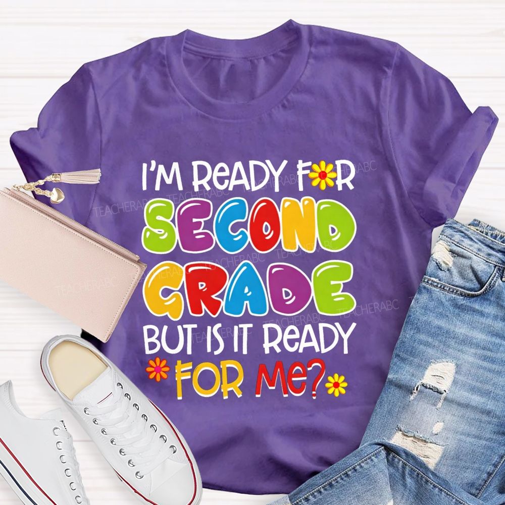 Personalized Grade I'M Ready For Second Grade But Is It Ready For Me Teacher T-shirt