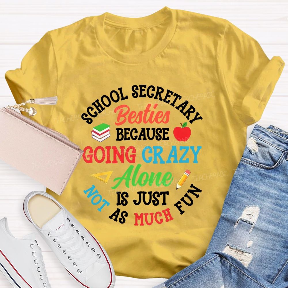 School Secretary Besties Because Going Crazy Alone Is Just Not As Much Fun T-shirt