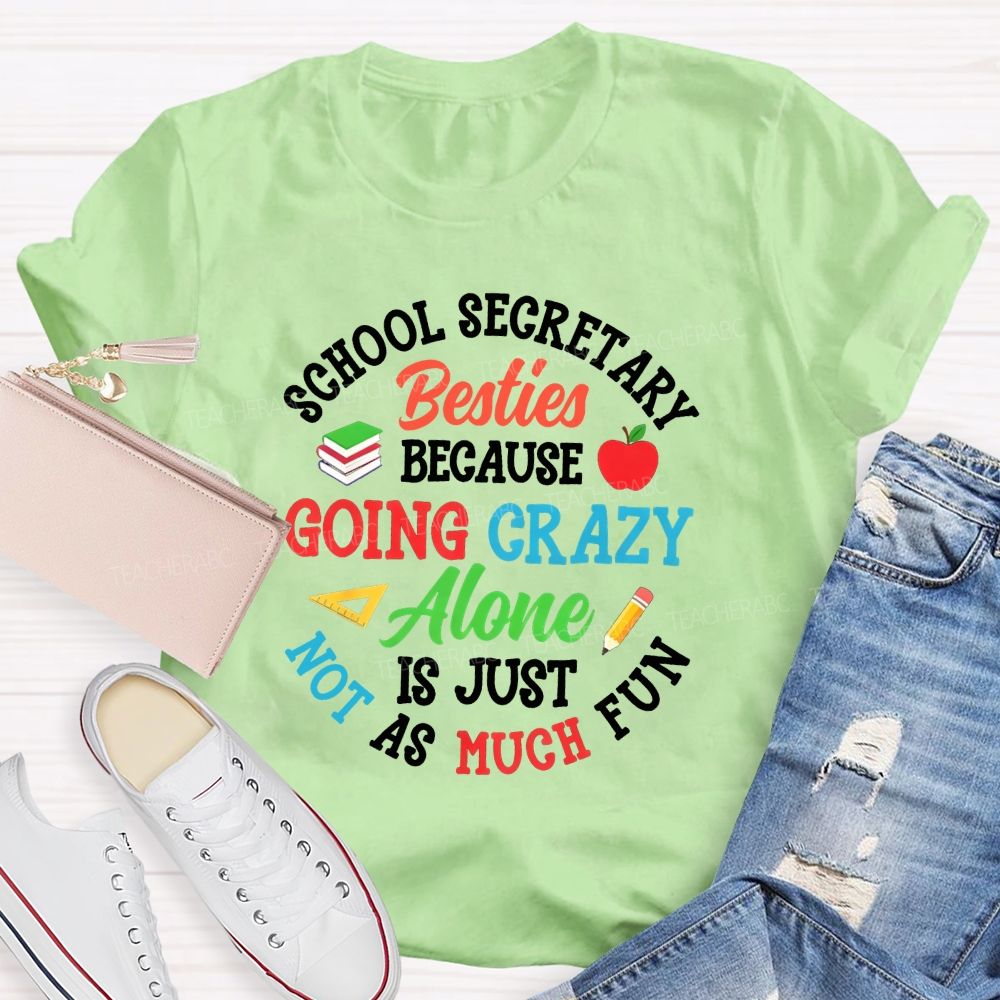 School Secretary Besties Because Going Crazy Alone Is Just Not As Much Fun T-shirt