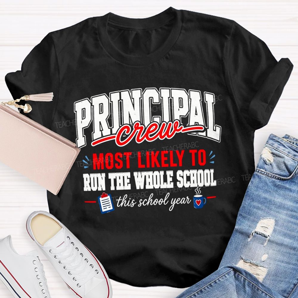 Principal Crew Most Likely To Run The Whole School This School Year T-shirt