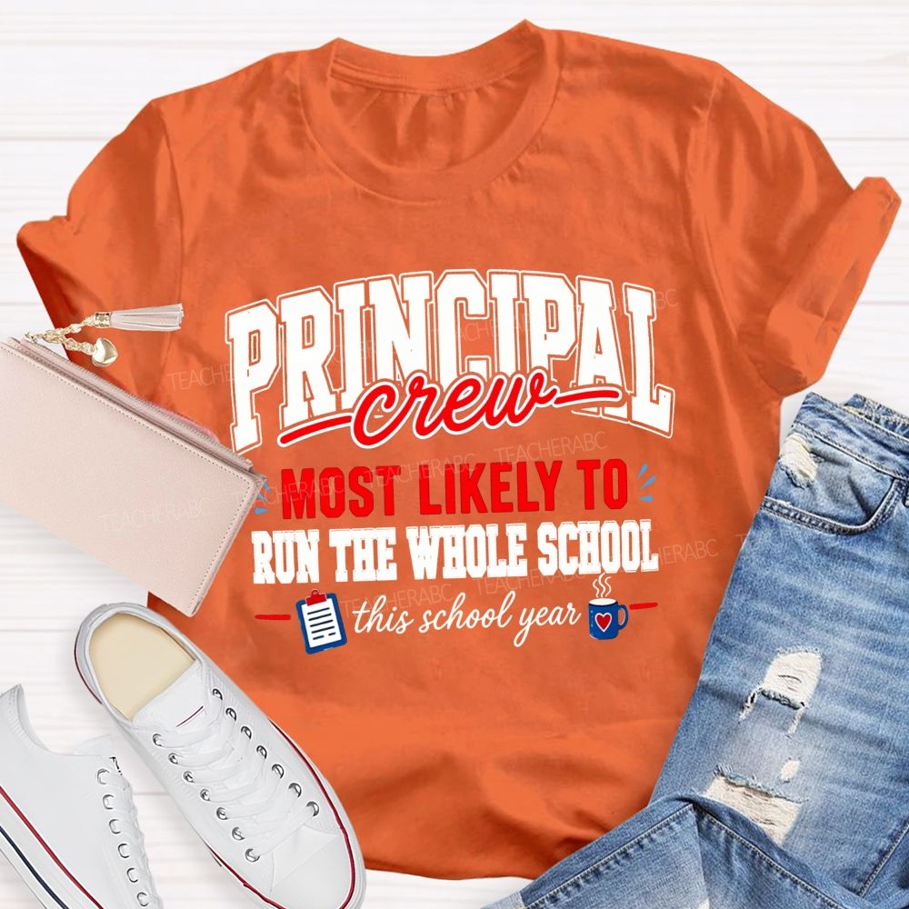 Principal Crew Most Likely To Run The Whole School This School Year T-shirt