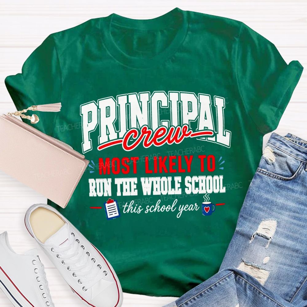 Principal Crew Most Likely To Run The Whole School This School Year T-shirt
