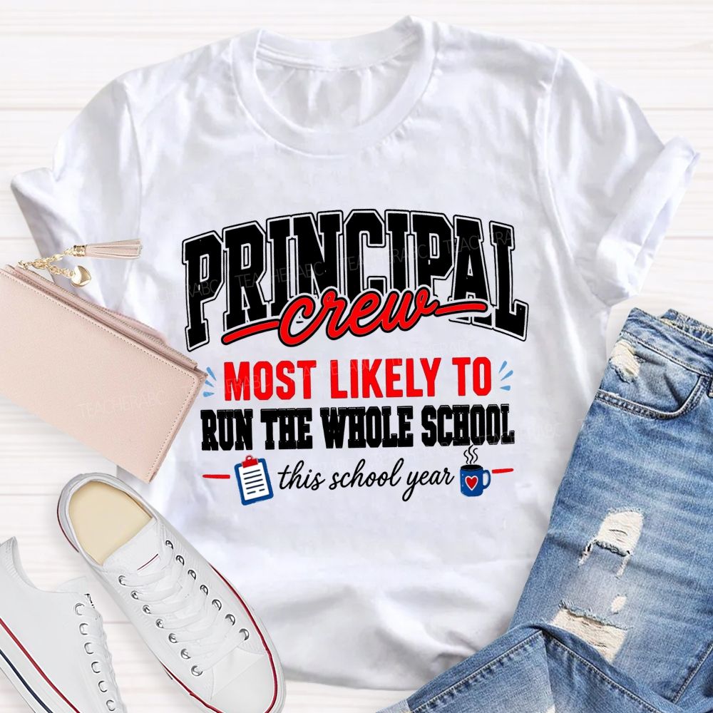 Principal Crew Most Likely To Run The Whole School This School Year T-shirt