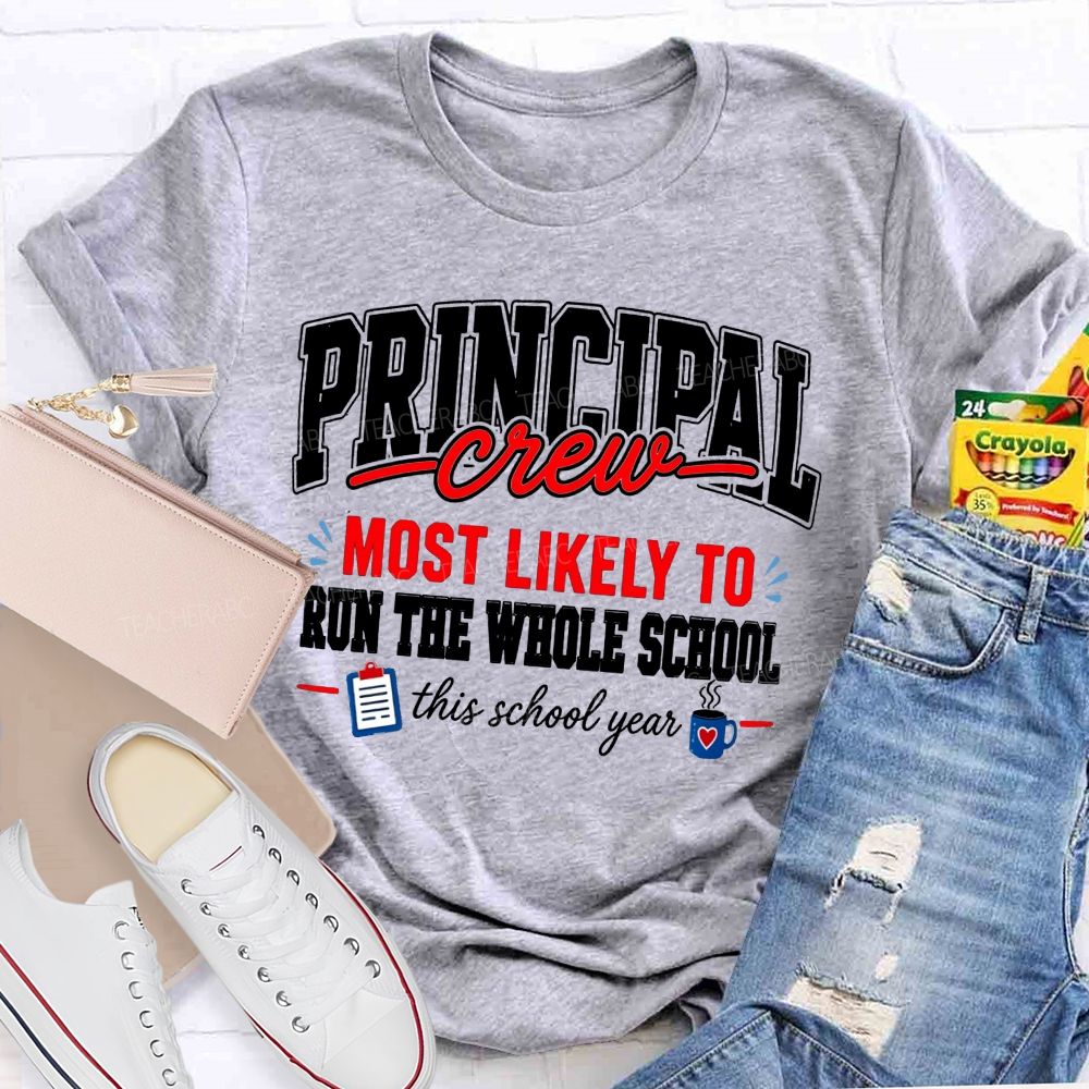 Principal Crew Most Likely To Run The Whole School This School Year T-shirt