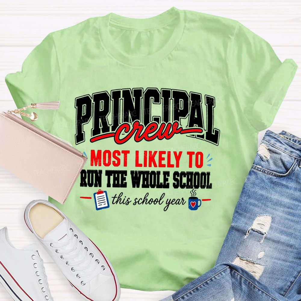 Principal Crew Most Likely To Run The Whole School This School Year T-shirt