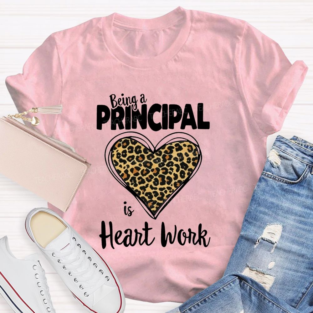 Being A Principal Is Heart Work T-shirt