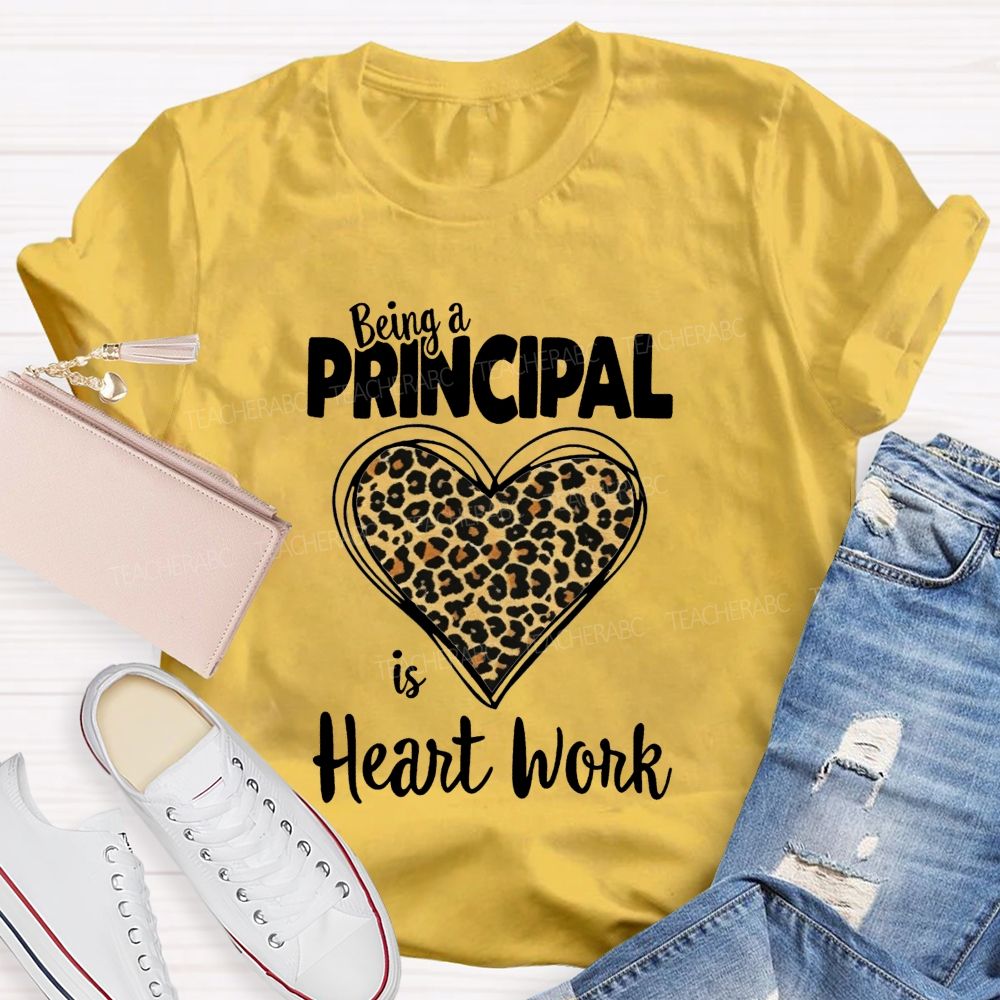 Being A Principal Is Heart Work T-shirt