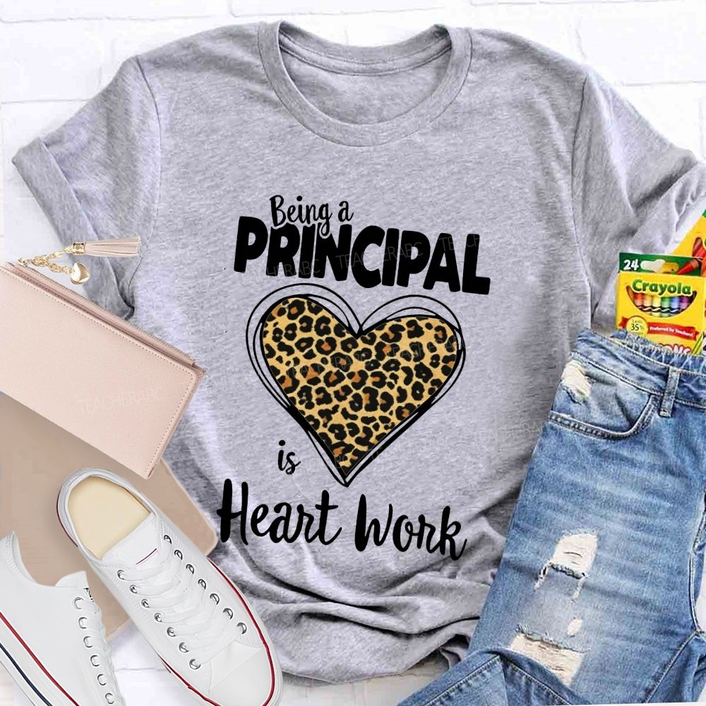Being A Principal Is Heart Work T-shirt