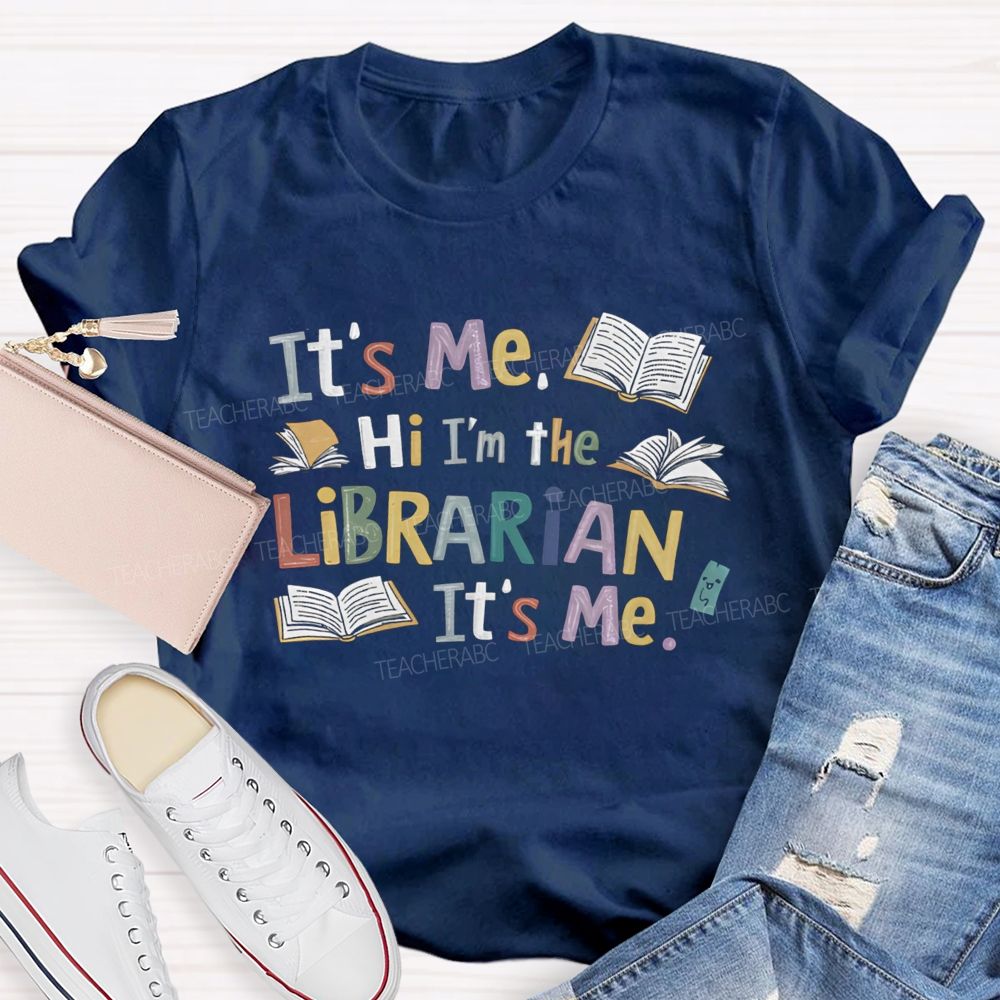 It's Me Hi I'm The Librarian It's Me Teacher T-Shirt