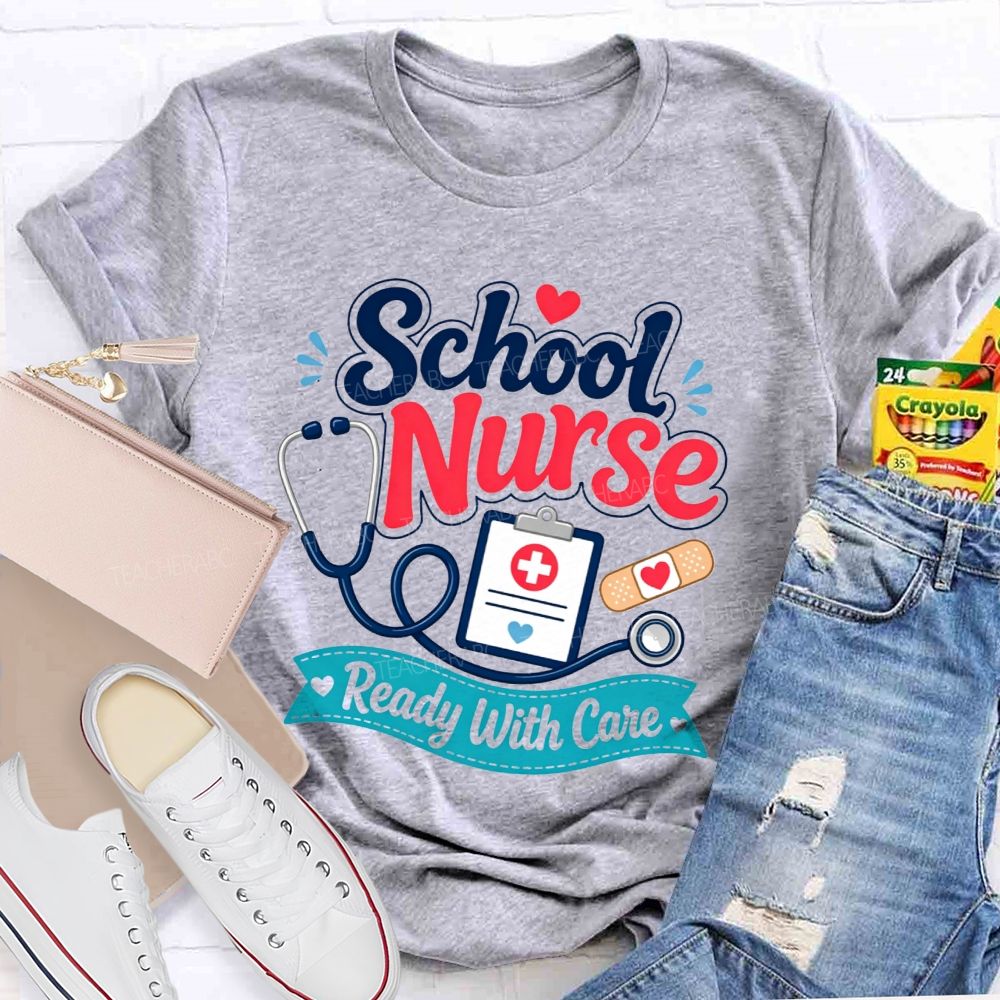School Nurse Ready With Care Always Ready To Take Care Of Students T-shirt