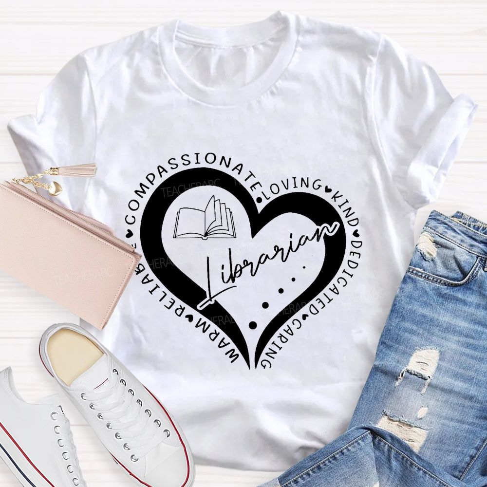 Compassionate Loving Kind Dedicated Caring Warm Reliable Librarian Teacher T-Shirt
