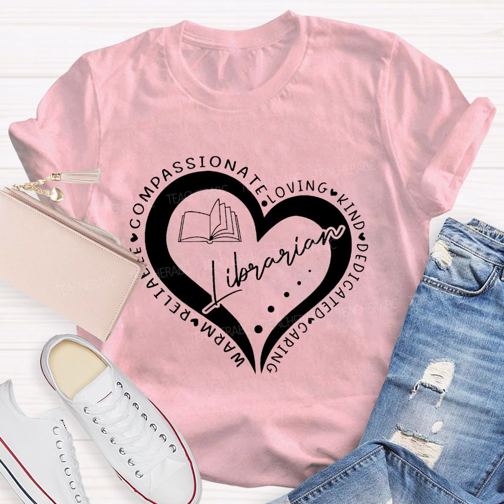 Compassionate Loving Kind Dedicated Caring Warm Reliable Librarian Teacher T-Shirt