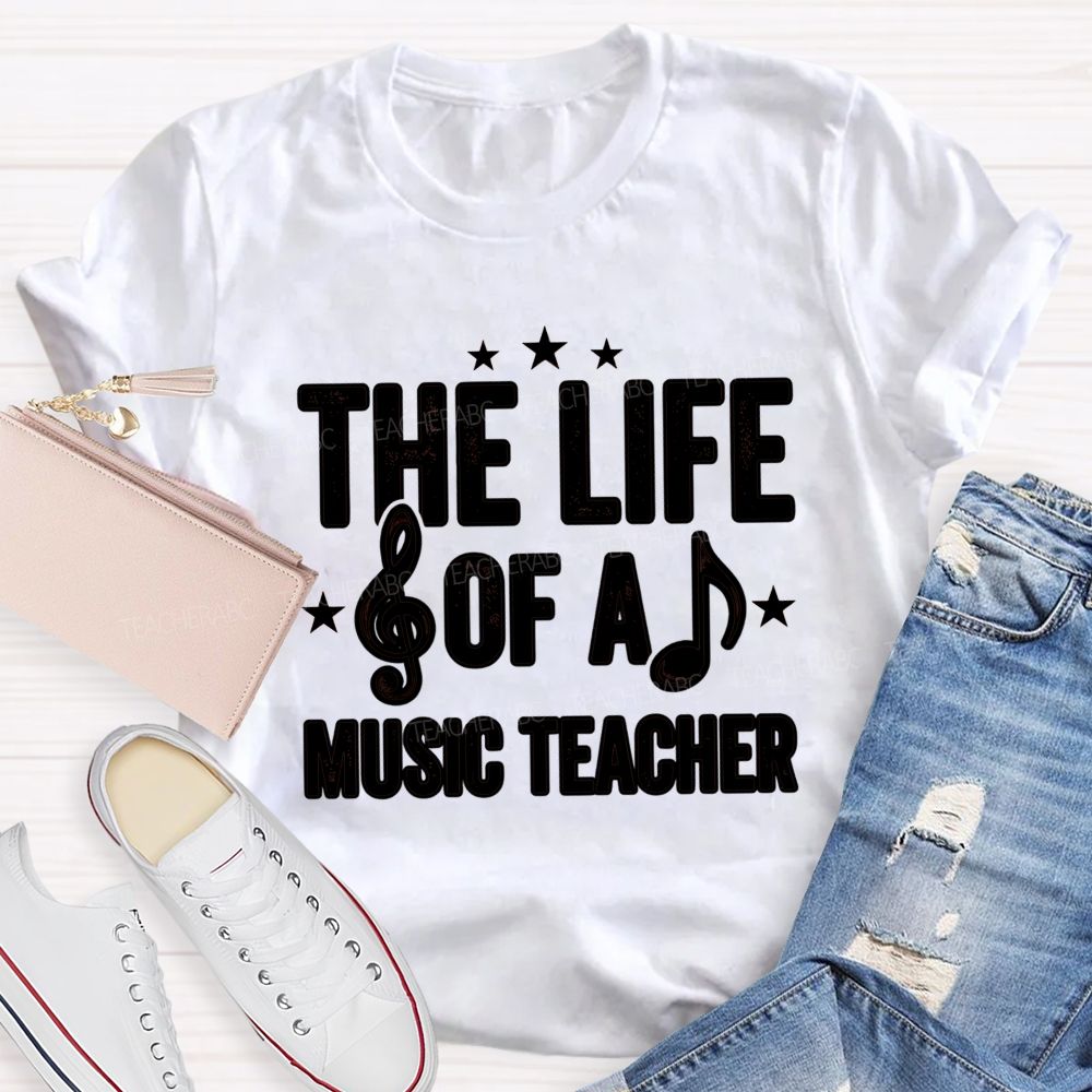 The Life Of A Music Teacher T-shirt