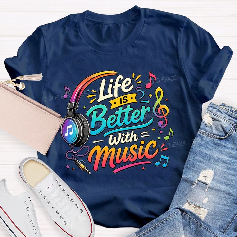 Life Is Better With Music Teacher T-shirt