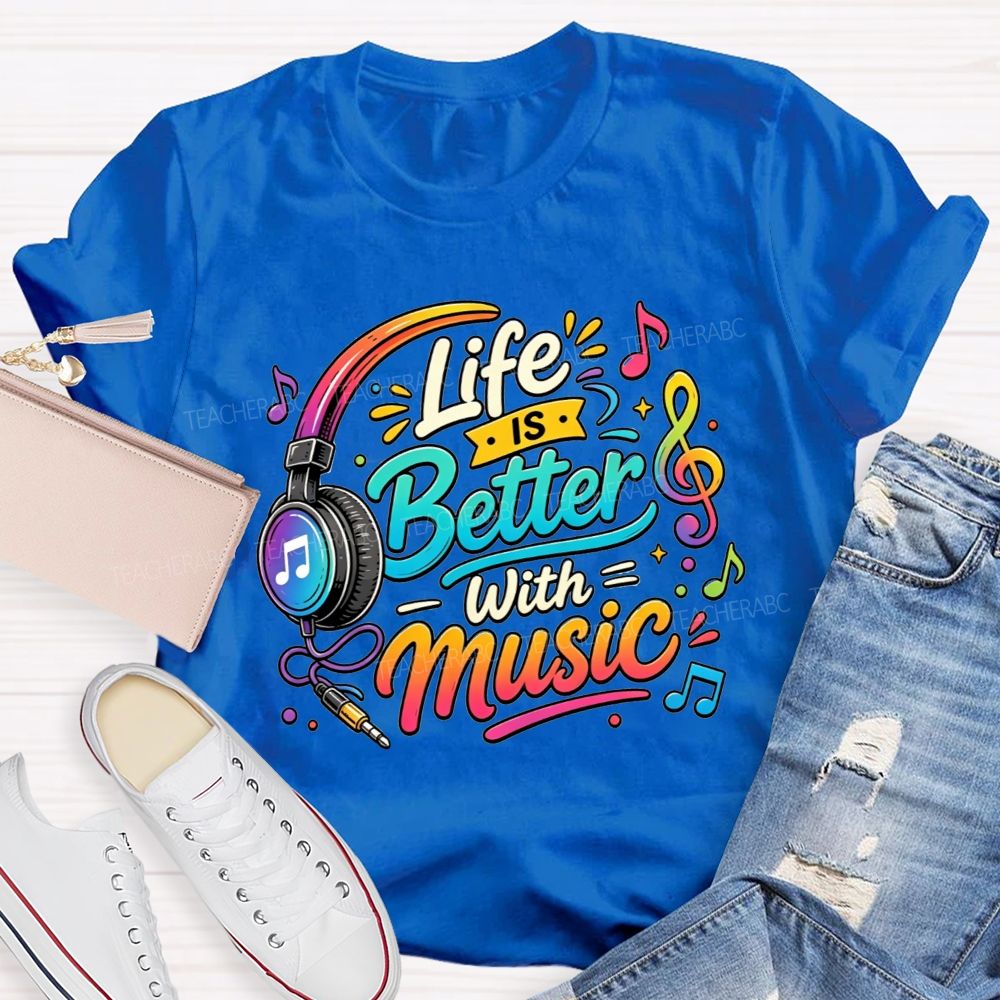 Life Is Better With Music Teacher T-shirt