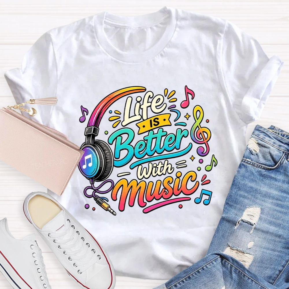 Life Is Better With Music Teacher T-shirt