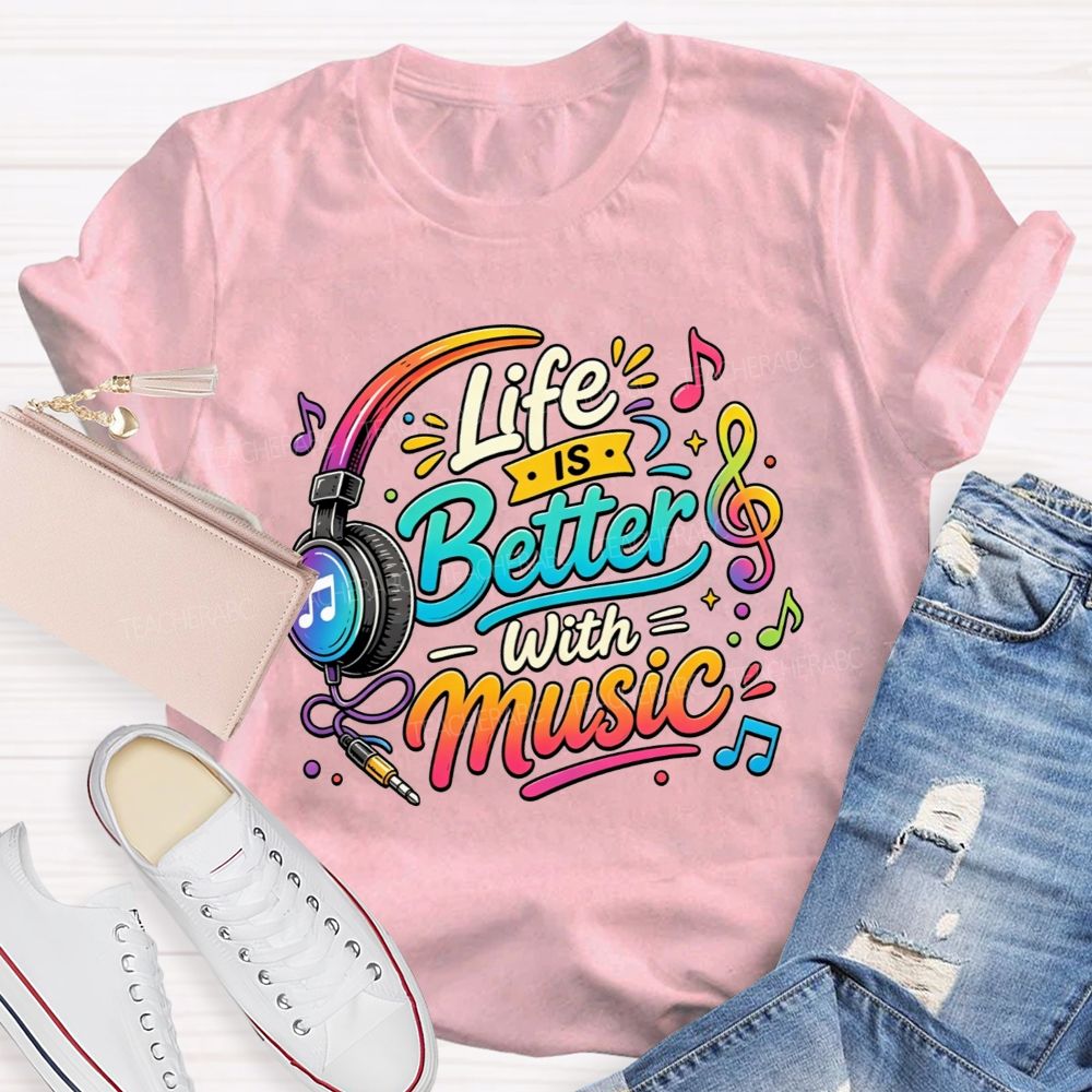 Life Is Better With Music Teacher T-shirt
