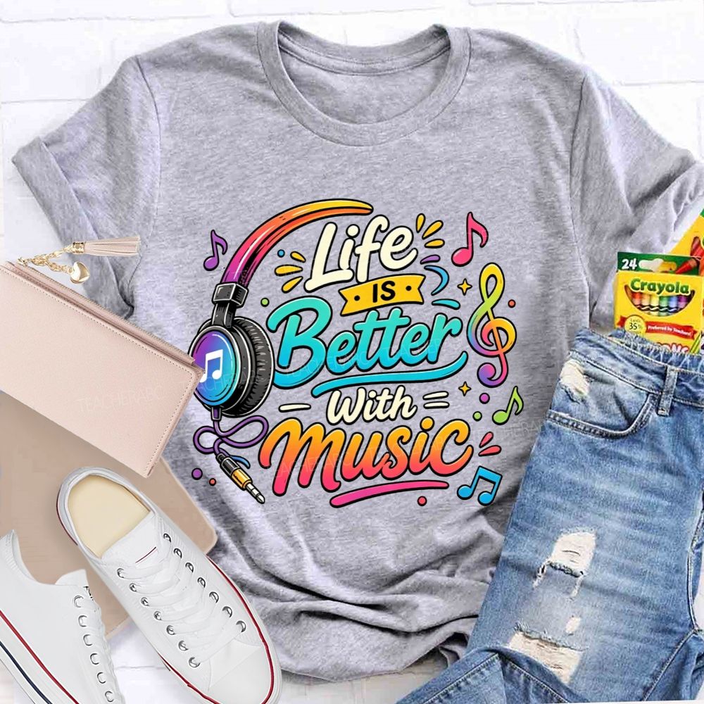 Life Is Better With Music Teacher T-shirt