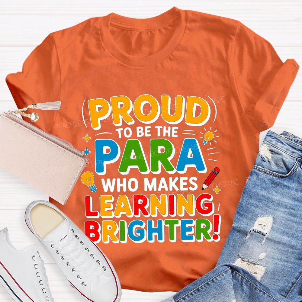 Proud Of To Be Para Who Makes Learning Brighter Teacher T-shirt