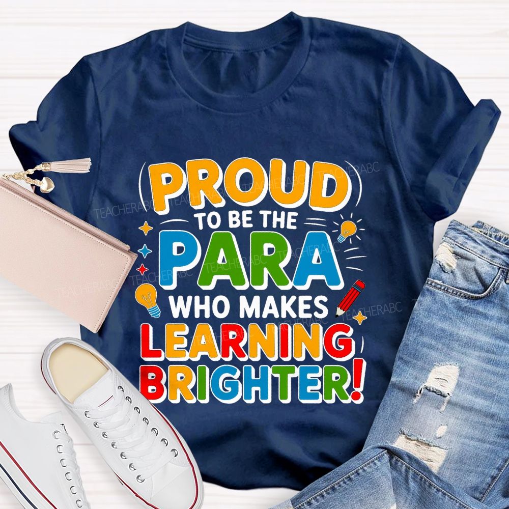 Proud Of To Be Para Who Makes Learning Brighter Teacher T-shirt
