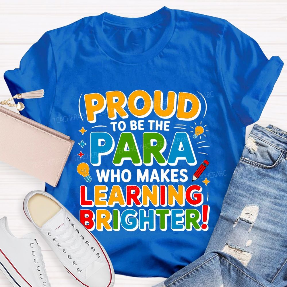 Proud Of To Be Para Who Makes Learning Brighter Teacher T-shirt