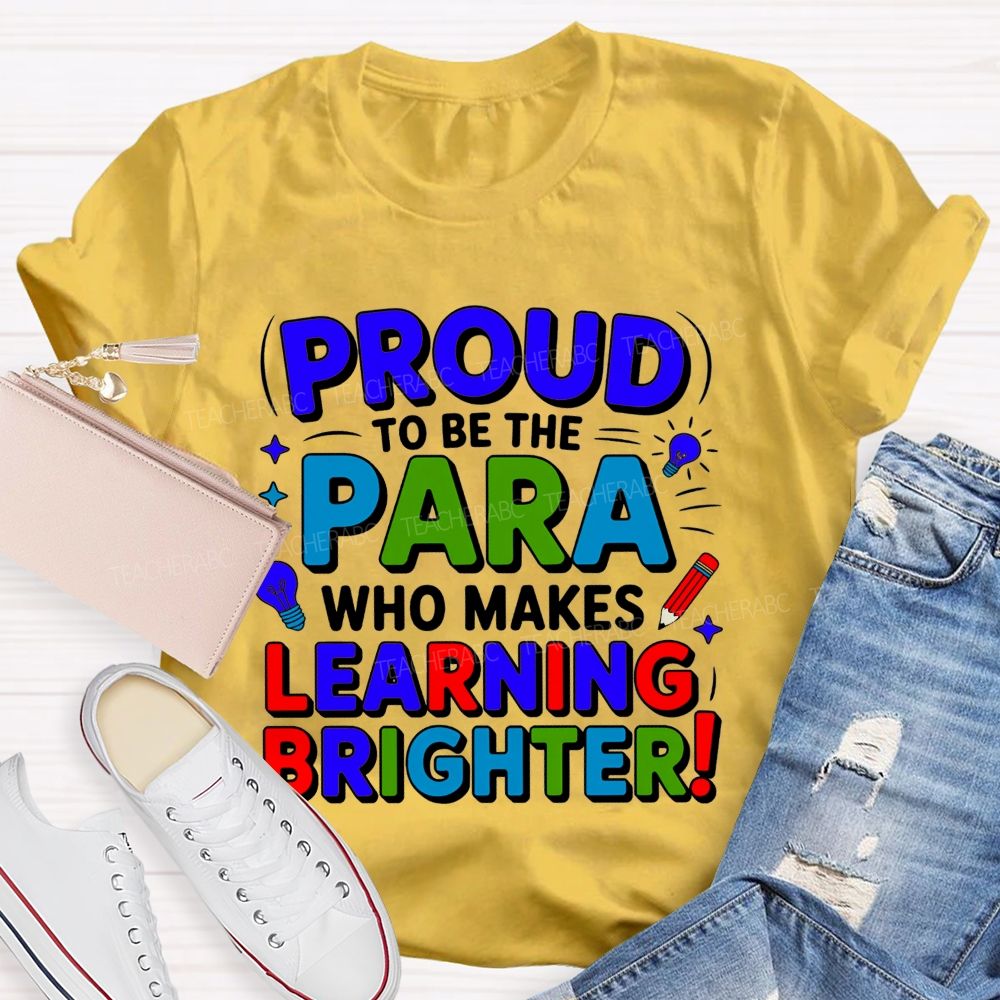 Proud Of To Be Para Who Makes Learning Brighter Teacher T-shirt
