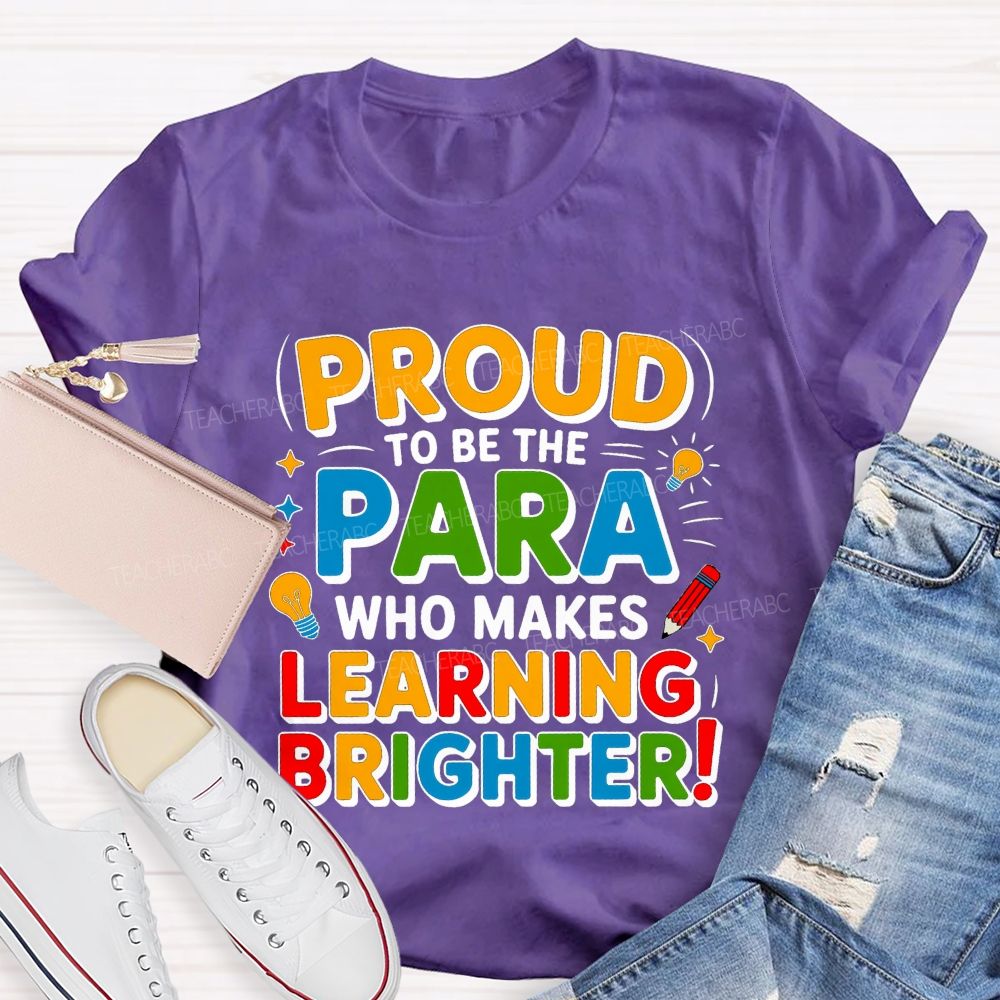 Proud Of To Be Para Who Makes Learning Brighter Teacher T-shirt